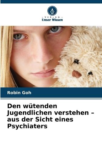 Den wütenden Jugendlichen verstehen - aus der Sicht eines Psychiaters