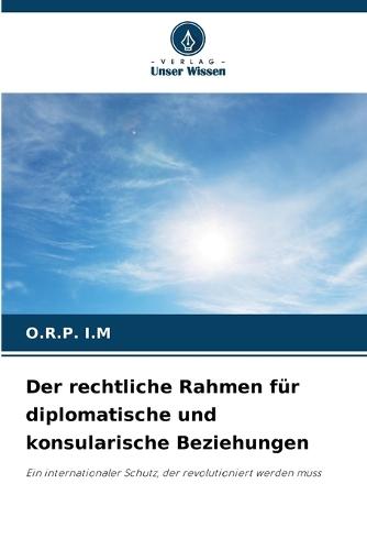 Der rechtliche Rahmen für diplomatische und konsularische Beziehungen