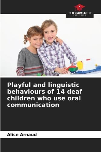Playful and linguistic behaviours of 14 deaf children who use oral communication