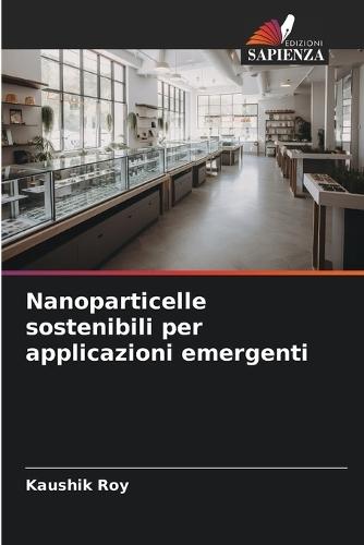 Nanoparticelle sostenibili per applicazioni emergenti
