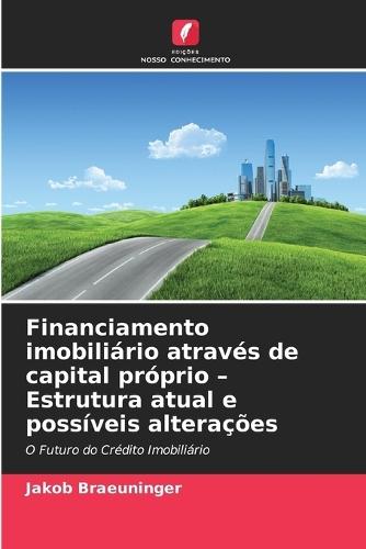Financiamento imobiliário através de capital próprio - Estrutura atual e possíveis alterações