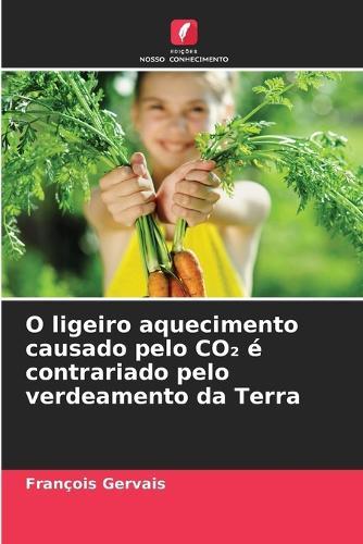 O ligeiro aquecimento causado pelo CO₂ é contrariado pelo verdeamento da Terra