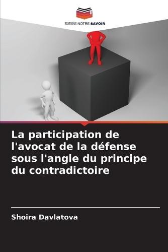 La participation de l'avocat de la défense sous l'angle du principe du contradictoire