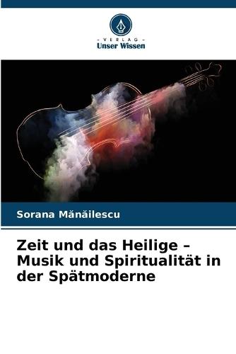 Zeit und das Heilige - Musik und Spiritualität in der Spätmoderne