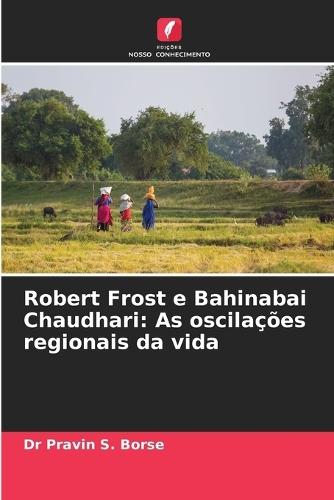 Robert Frost e Bahinabai Chaudhari: As oscilações regionais da vida