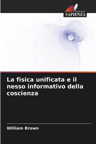 La fisica unificata e il nesso informativo della coscienza