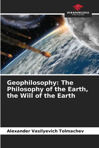 Geophilosophy: The Philosophy of the Earth, the Will of the Earth