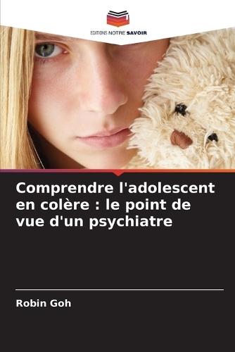 Comprendre l'adolescent en colère: le point de vue d'un psychiatre