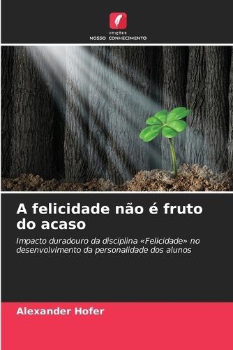 A felicidade não é fruto do acaso