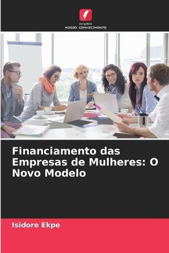 Financiamento das Empresas de Mulheres: O Novo Modelo