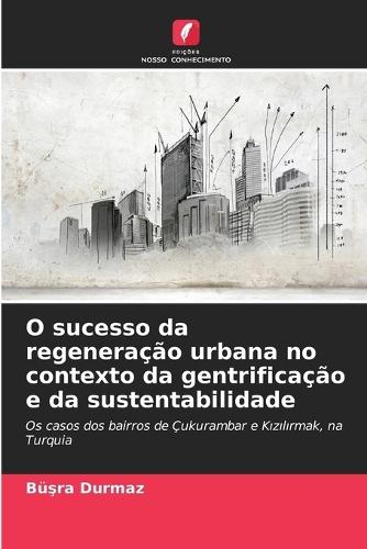 O sucesso da regeneração urbana no contexto da gentrificação e da sustentabilidade