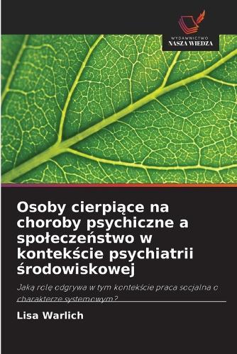 Osoby cierpiące na choroby psychiczne a spoleczeństwo w kontekście psychiatrii środowiskowej