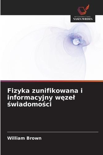 Fizyka zunifikowana i informacyjny węzel świadomości