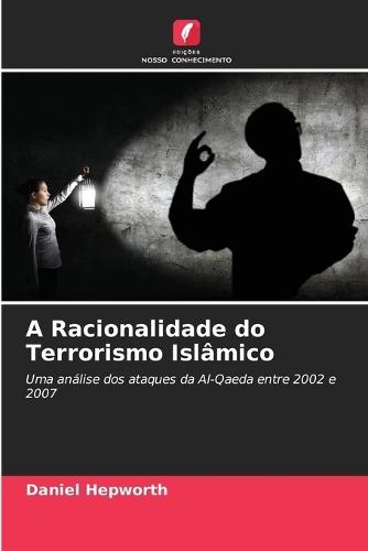 A Racionalidade do Terrorismo Islâmico