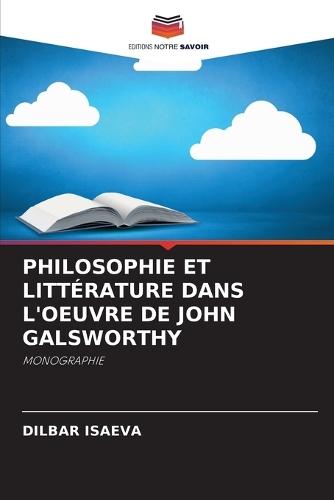 Philosophie Et Littérature Dans l'Oeuvre de John Galsworthy