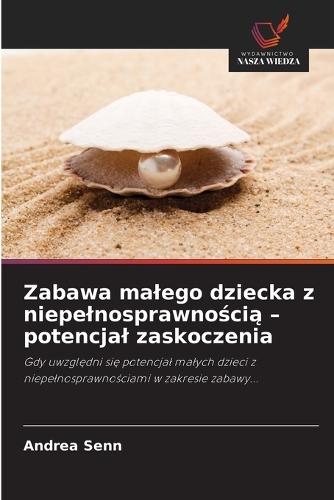 Zabawa malego dziecka z niepelnosprawnością - potencjal zaskoczenia