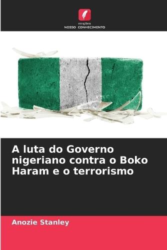 A luta do Governo nigeriano contra o Boko Haram e o terrorismo