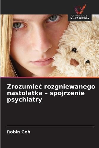 Zrozumiec rozgniewanego nastolatka - spojrzenie psychiatry