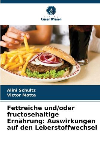 Fettreiche und/oder fructosehaltige Ernährung: Auswirkungen auf den Leberstoffwechsel