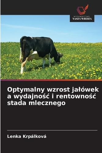 Optymalny wzrost jalówek a wydajnośc i rentownośc stada mlecznego