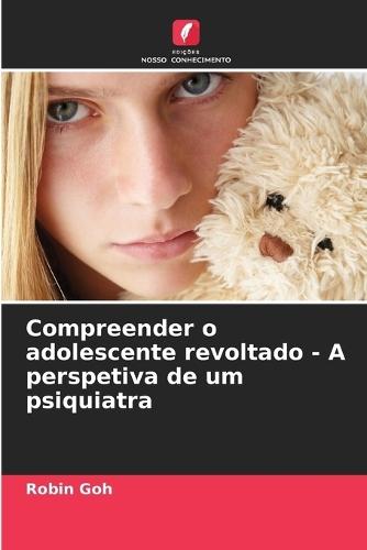 Compreender o adolescente revoltado - A perspetiva de um psiquiatra