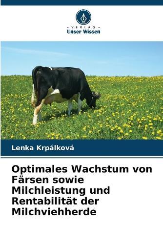 Optimales Wachstum von Färsen sowie Milchleistung und Rentabilität der Milchviehherde