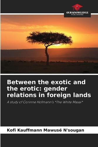 Between the exotic and the erotic: gender relations in foreign lands