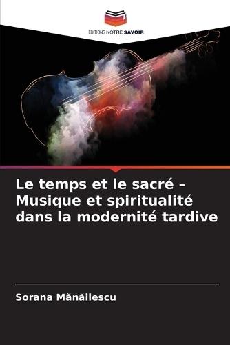 Le temps et le sacré - Musique et spiritualité dans la modernité tardive