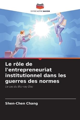 Le rôle de l'entrepreneuriat institutionnel dans les guerres des normes