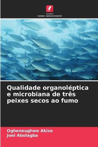 Qualidade organoléptica e microbiana de três peixes secos ao fumo