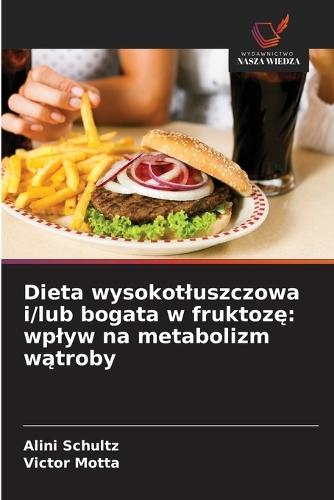 Dieta wysokotluszczowa i/lub bogata w fruktozę: wplyw na metabolizm wątroby