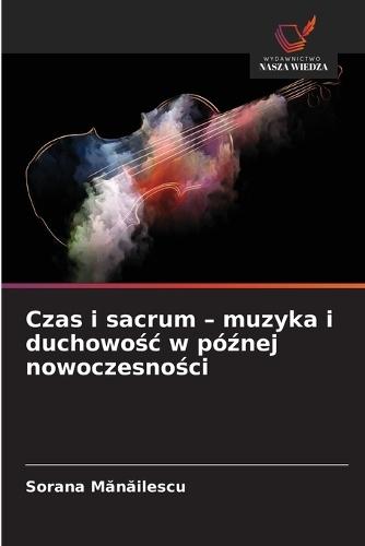 Czas i sacrum - muzyka i duchowośc w późnej nowoczesności