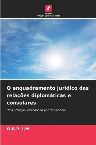 O enquadramento jurídico das relações diplomáticas e consulares