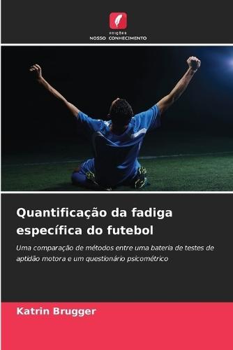Quantificação da fadiga específica do futebol