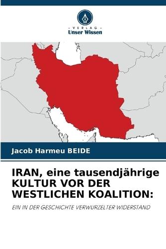 IRAN, eine tausendjährige KULTUR VOR DER WESTLICHEN KOALITION