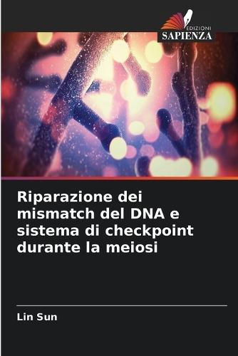 Riparazione dei mismatch del DNA e sistema di checkpoint durante la meiosi
