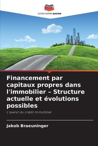 Financement par capitaux propres dans l'immobilier - Structure actuelle et évolutions possibles