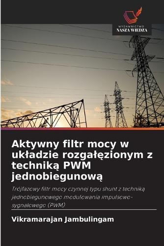 Aktywny filtr mocy w ukladzie rozgalęzionym z techniką PWM jednobiegunową