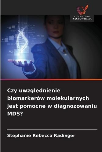 Czy uwzględnienie biomarkerów molekularnych jest pomocne w diagnozowaniu MDS?