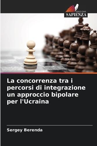 La concorrenza tra i percorsi di integrazione un approccio bipolare per l'Ucraina