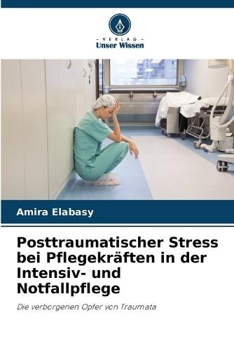 Posttraumatischer Stress bei Pflegekräften in der Intensiv- und Notfallpflege