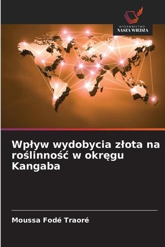 Wplyw wydobycia zlota na roślinnośc w okręgu Kangaba