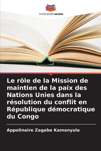 Le rôle de la Mission de maintien de la paix des Nations Unies dans la résolution du conflit en République démocratique du Congo