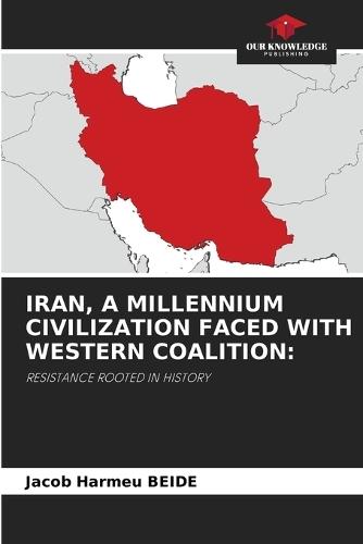Iran, a Millennium Civilization Faced with Western Coalition