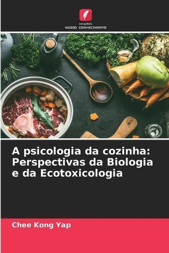 A psicologia da cozinha: Perspectivas da Biologia e da Ecotoxicologia