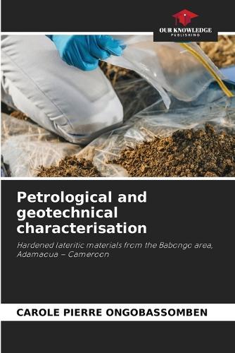 Petrological and geotechnical characterisation