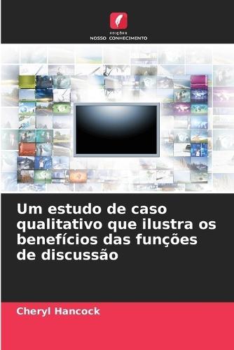 Um estudo de caso qualitativo que ilustra os benefícios das funções de discussão