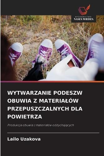 Wytwarzanie Podeszw Obuwia Z Materialów Przepuszczalnych Dla Powietrza