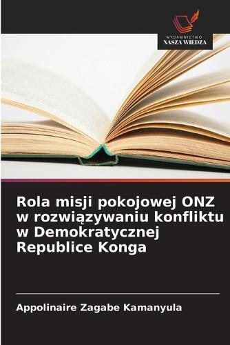 Rola misji pokojowej ONZ w rozwiązywaniu konfliktu w Demokratycznej Republice Konga
