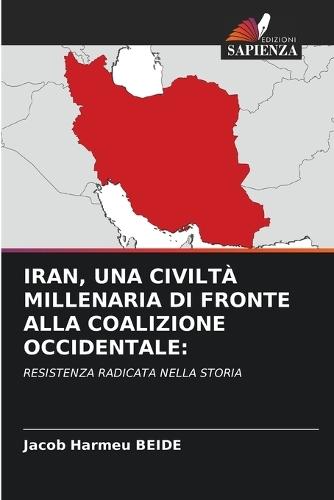 Iran, Una Civiltà Millenaria Di Fronte Alla Coalizione Occidentale
